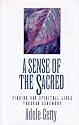 A Sense of the Sacred: Finding Our Spiritual Lives Through Ceremony