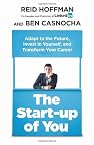 The Start-up of You: Adapt to the Future, Invest in Yourself, and Transform Your Career