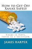 How To Get Off Xanax Safely: There Is Hope. There Is A Solution.