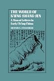 World of K Ung Shang Jen: A Man of Letters in Early Ch Ing China (Studies in Oriental Culture)