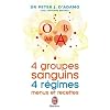 4 groupes sanguins, 4 r�gimes : menus et recettes : Plus de 200 recettes originales et 30 jours de menus personnalis�s pour chacun des groupes sanguins