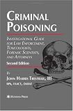 Criminal Poisoning: Investigational Guide for Law Enforcement, Toxicologists, Forensic Scientists, and Attorneys