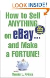 How to Sell Anything on eBay . . . and Make a Fortune!