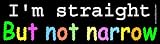 I'm Straight But Not Narrow Mini Sticker