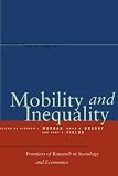 Mobility and Inequality: Frontiers of Research in Sociology and Economics (Studies in Social Inequality)