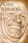 Horse Whispers & Lies: The Shocking Story, Did Monty Roberts Trade Truth for Glory?