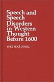 Speech and Speech Disorders in Western Thought before 1600 (Contributions in Medical Studies)