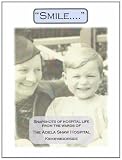 Smile : snapshots of hospital life from the wards of the Adela Shaw Hospital, Kirkbymoorside