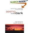 Seeing in the Dark: Getting the Facts on Depression and Finding Hope Again by Gary Kinnaman and Richard Jacobs
