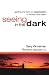 Seeing in the Dark: Getting the Facts on Depression & Finding Hope Again: Getting the Facts on Depression and Finding Hope Again