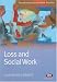 Loss and Social Work (Transforming Social Work Practice)