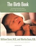 Image of The Birth Book: Everything You Need to Know to Have a Safe and Satisfying Birth (Sears Parenting Library)
