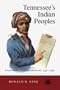 Tennessee'S Indian Peoples: From White Contact To Removal 1540-1840 (Tennessee Three Star Books)