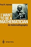 Review Springer-Verlag New York Inc.  / I Want to Be a Mathematician