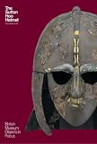 The Sutton Hoo Helmet (Objects in Focus)