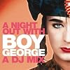 A Night Out With Boy George: A DJ Mix