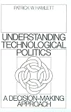 Understanding Technological Politics: A Decision-Making Approach