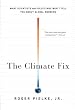 The Climate Fix: What Scientists and Politicians Won't Tell You about Global Warming