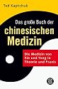 Das große Buch der chinesischen Medizin: Die Medizin von Yin und Yang in Theorie und Praxis