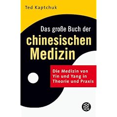 Das gro�e Buch der chinesischen Medizin: Die Medizin von Yin und Yang in Theorie und Praxis
