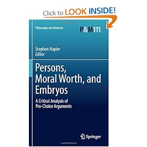 Persons, Moral Worth, and Embryos: A Critical Analysis of Pro-Choice Arguments (Philosophy and Medicine / Catholic Studies in Bioethics) Stephen Napier