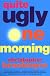 Quite Ugly One Morning