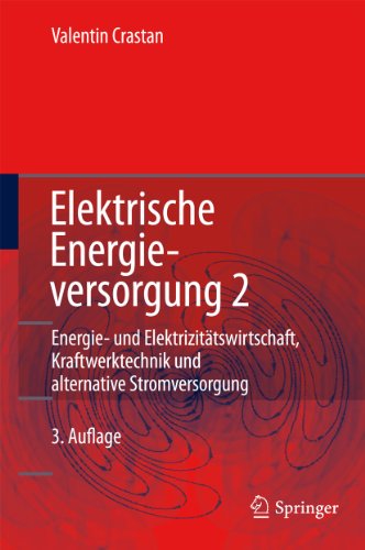 Elektrische Energieversorgung 2: Energiewirtschaft und Klimaschutz Elektrizitätswirtschaft, Liberalisierung Kraftwerktechnik und alternative Stromversorgung, ... Energiespeicherung (German Edition)