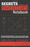 Secrets from an Inventor's Notebook: By Maurice Kanbar, Creator of SKYY Vodka and Holder of over...