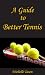 A Guide To Better Tennis