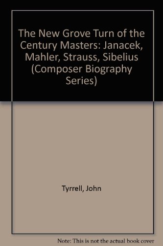 The New Grove Turn of the Century Masters: Janacek, Mahler, Strauss, Sibelius (Composer Biography Series)