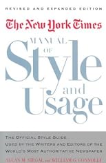 The New York Times Manual of Style and Usage : The Official Style Guide Used by the Writers and Editors of the World's Most Authoritative Newspaper