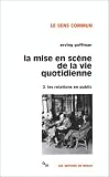 La mise en scène de la vie quotidienne