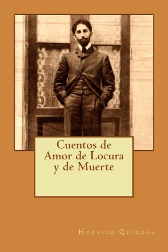 Cuentos de Amor de Locura y de Muerte (Spanish Edition)