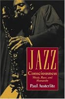 Jazz Consciousness: Music, Race, and Humanity (Music Culture)