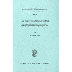 Der Reiseveranstaltungsvertrag: Die Rechtsbeziehungen zwischen Reiseveranstalter und Kunden bei Gesellschafts- und Pauschalreisen unter besonderer Ber�cksichtigung der Reisebedingungen