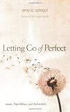 Letting Go of Perfect: Women, Expectations, and Authenticity