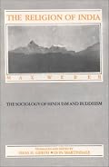 Religion of India (The Sociology of Hinduism and Buddhism)