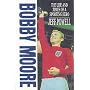 Bobby Moore: The Life and Times of a Sporting Hero