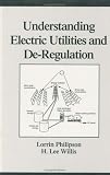 Understanding Electric Utilities and De-Regulation (Power Engineering) (Power Engineering, 6)