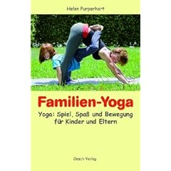 Familien-Yoga: Yoga: Spiel, Spass und Bewegung f�r Kinder und Eltern