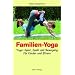 Familien-Yoga: Yoga: Spiel, Spass und Bewegung f�r Kinder und Eltern