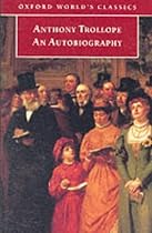 Anthony Trollope: An Autobiography (Oxford World's Classics)