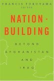 Nation-Building: Beyond Afghanistan and Iraq (Forum on Constructive Capitalism)