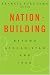 Nation-Building: Beyond Afghanistan and Iraq (Forum on Constructive Capitalism)