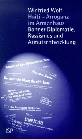 Haiti. Arroganz im Armenhaus. Bonner Diplomatie, Rassismus und Armutsentwicklung Haiti. Arroganz im Armenhaus. Bonner Diplomatie, Rassismus und Armutsentwicklung