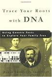Trace Your Roots with DNA: Use Your DNA to Complete Your Family Tree