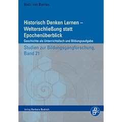 Historisch Denken Lernen - Welterschlie�ung statt Epochen�berblick: Geschichte als Unterrichtsfach und Bildungsaufgabe