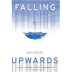 Falling Upwards: Essays in Defense of the Imagination