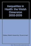 Anghydraddoldebau iechyd : y dimensiwn Cymreig 2002-2005