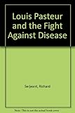 Louis Pasteur and the fight against disease